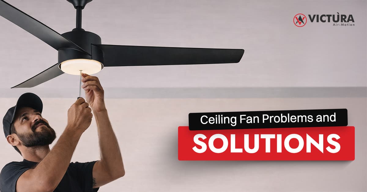 7 Most Common Ceiling Fan Problems and Solutions